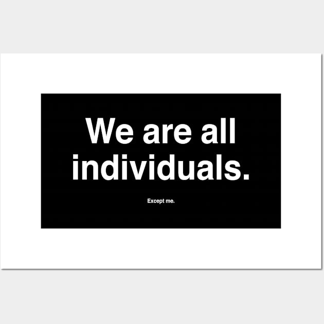 We Are All Individuals. Except me. Wall Art by Modnay